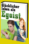 jetzt günstig Ratgeber eBook "Glücklicher leben als Egoist" im Shop kaufen jetzt günstig Ratgeber eBook "Glücklicher leben als Egoist" im Shop kaufen